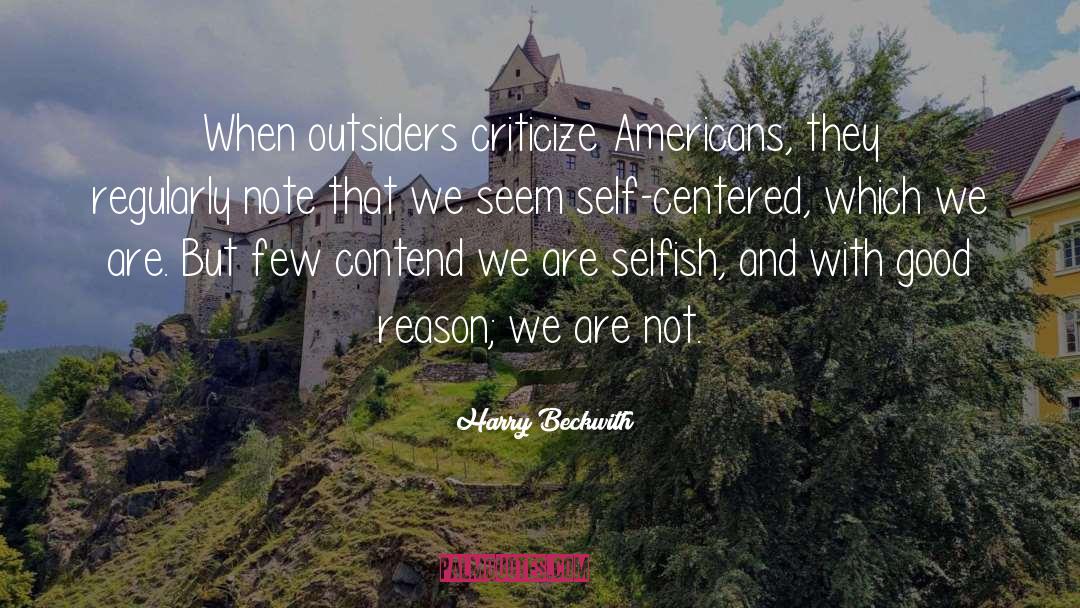 Harry Beckwith Quotes: When outsiders criticize Americans, they