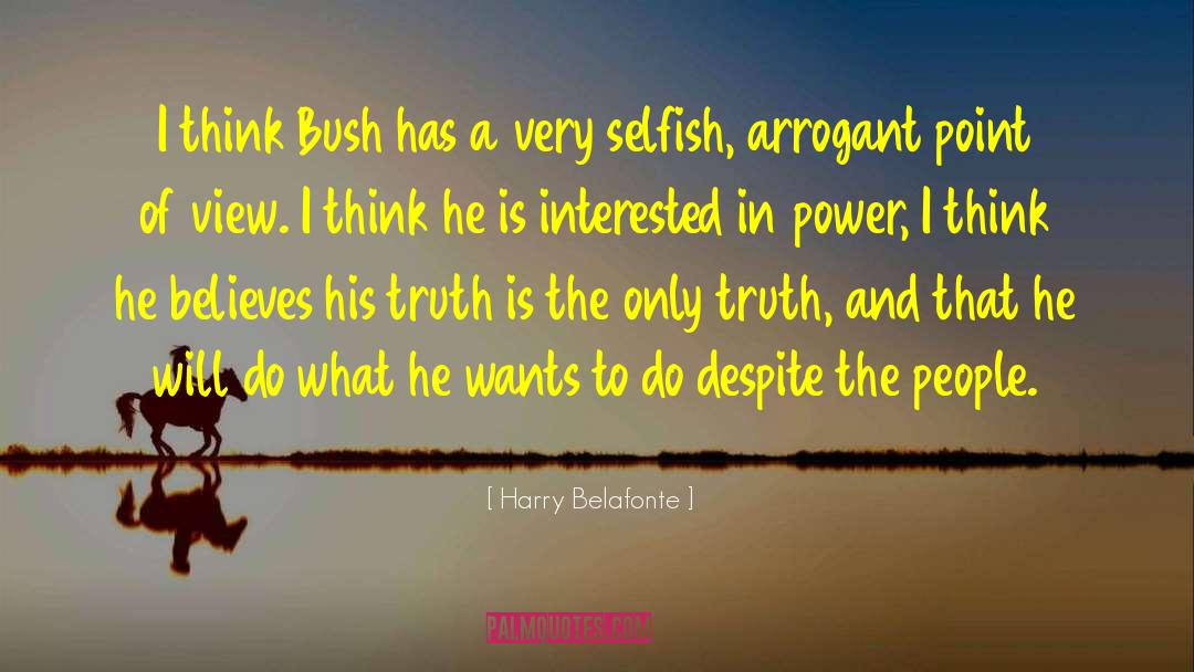Harry Belafonte Quotes: I think Bush has a