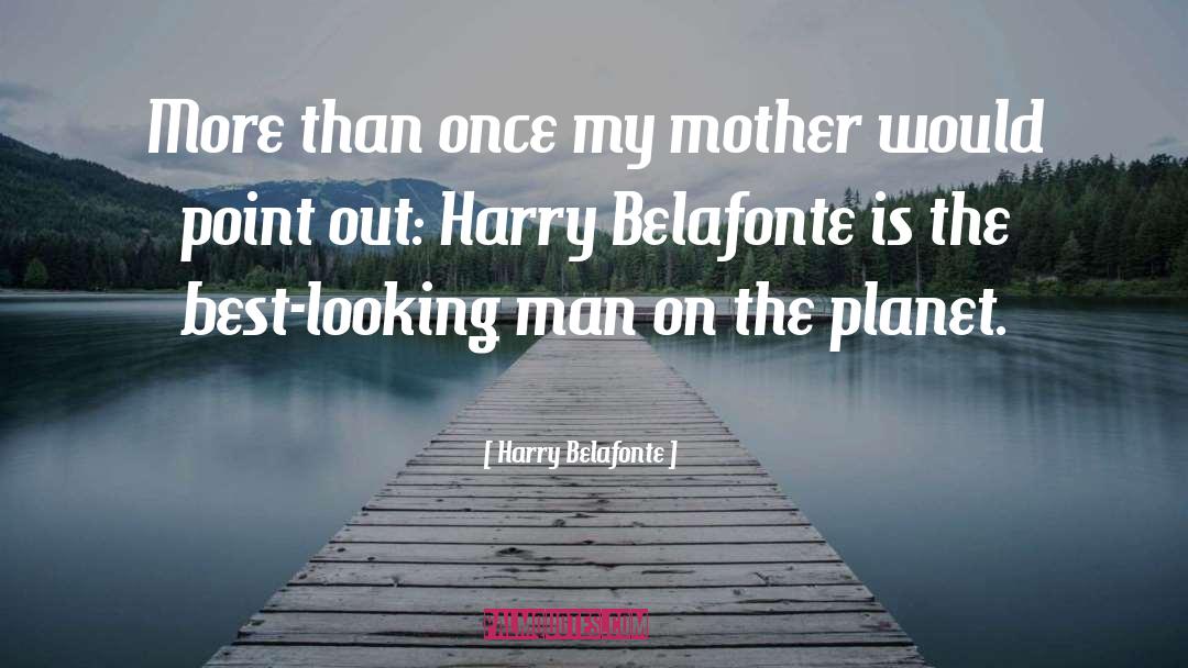 Harry Belafonte Quotes: More than once my mother