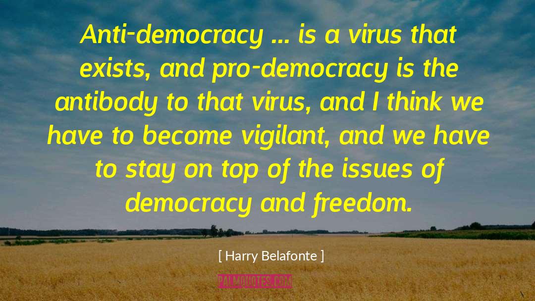 Harry Belafonte Quotes: Anti-democracy ... is a virus