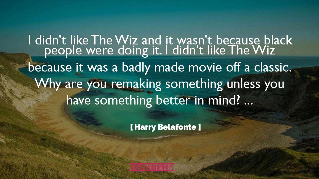Harry Belafonte Quotes: I didn't like The Wiz