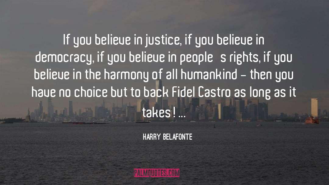 Harry Belafonte Quotes: If you believe in justice,