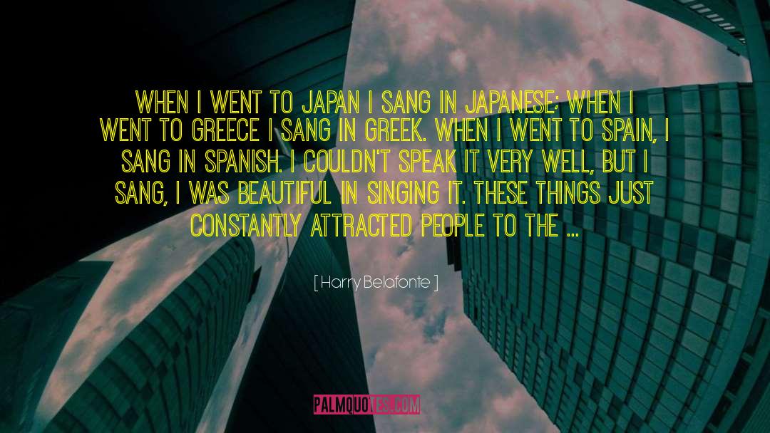 Harry Belafonte Quotes: When I went to Japan