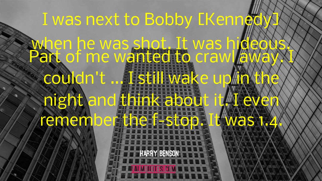 Harry Benson Quotes: I was next to Bobby
