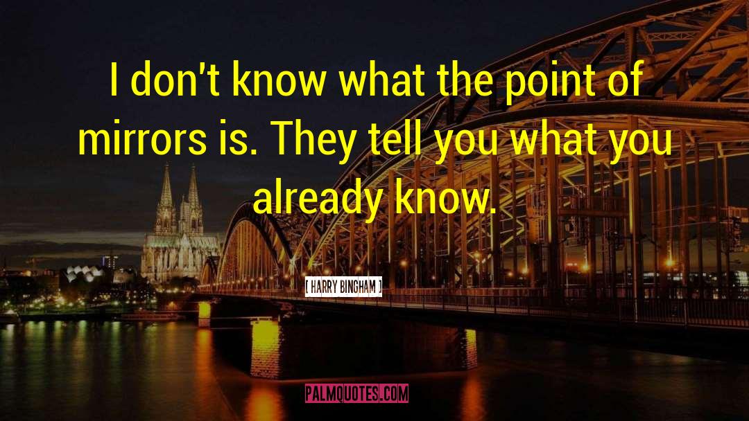 Harry Bingham Quotes: I don't know what the