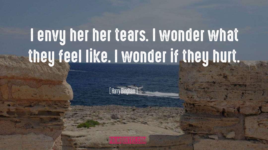 Harry Bingham Quotes: I envy her her tears.