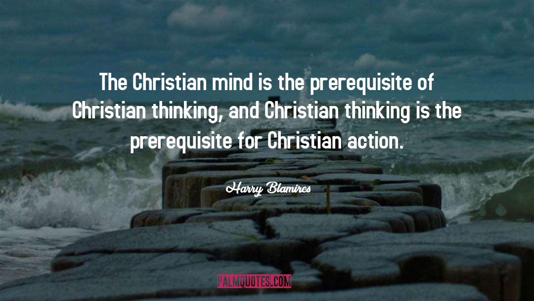 Harry Blamires Quotes: The Christian mind is the