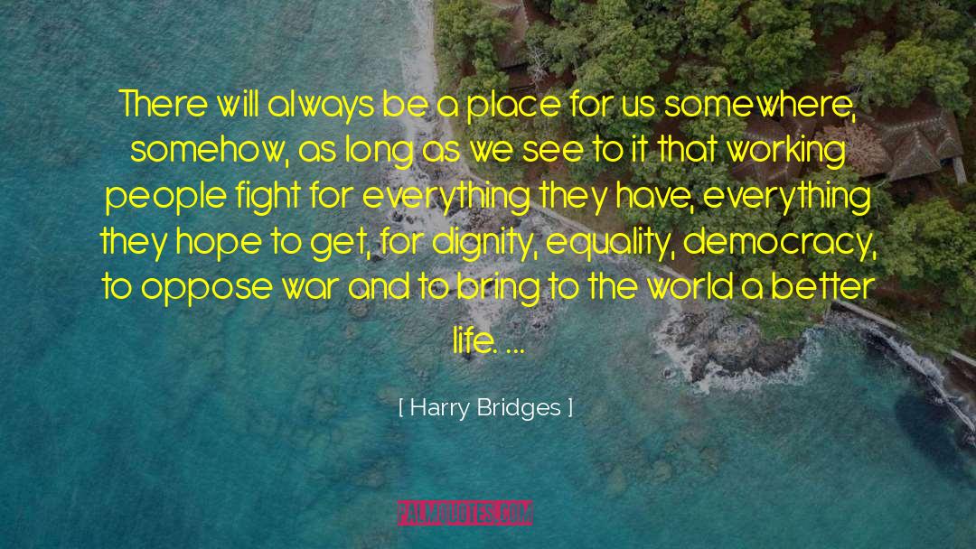 Harry Bridges Quotes: There will always be a