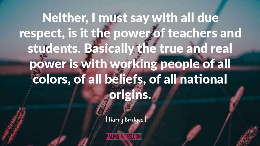 Harry Bridges Quotes: Neither, I must say with