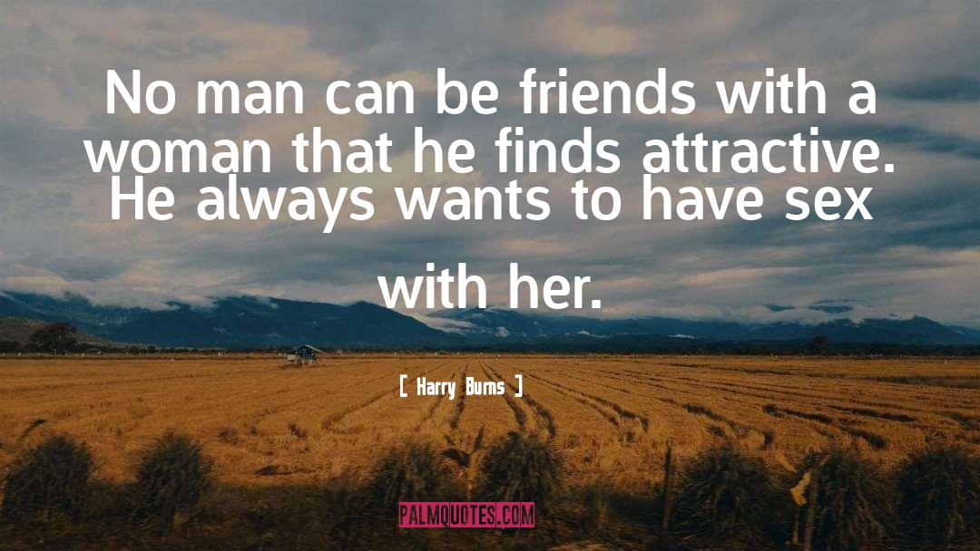 Harry Burns Quotes: No man can be friends