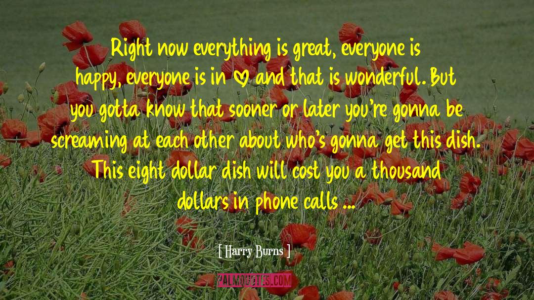 Harry Burns Quotes: Right now everything is great,