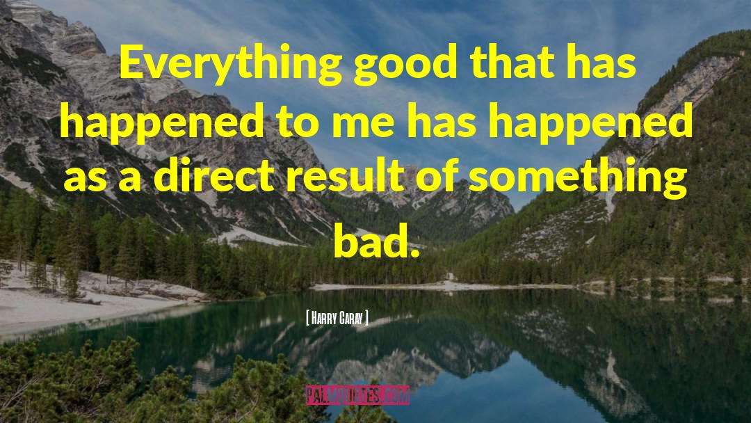 Harry Caray Quotes: Everything good that has happened