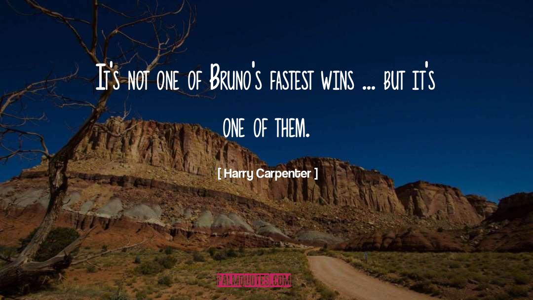 Harry Carpenter Quotes: It's not one of Bruno's