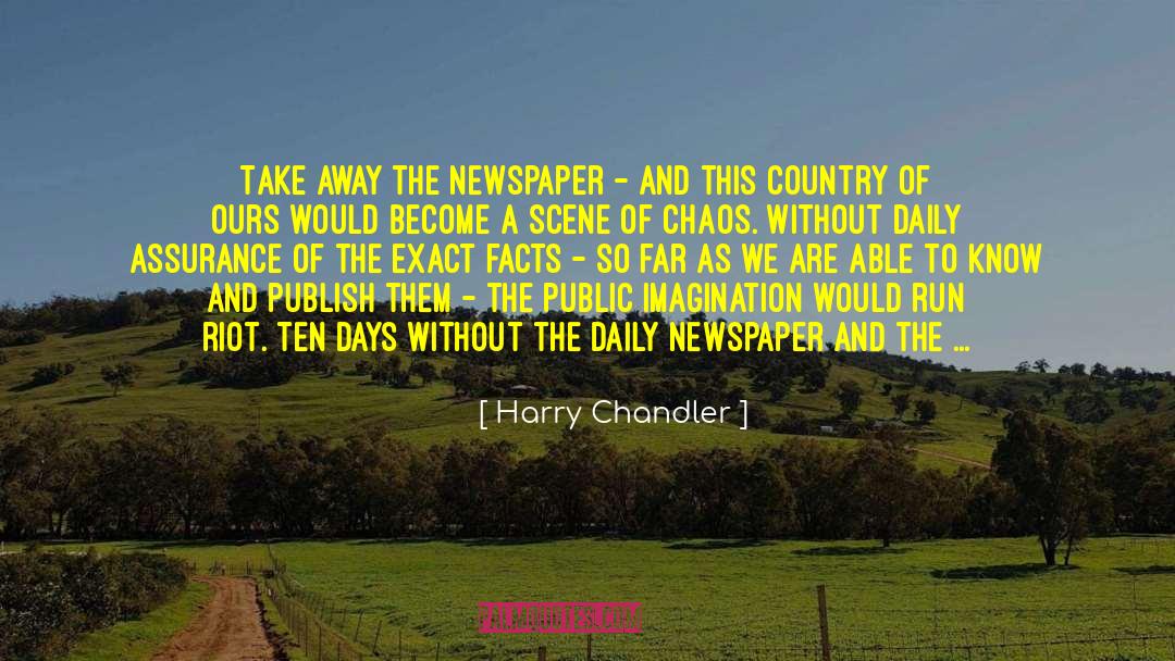 Harry Chandler Quotes: Take away the newspaper -