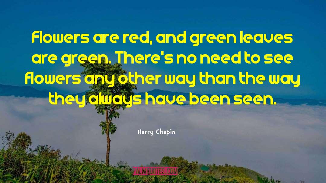Harry Chapin Quotes: Flowers are red, and green