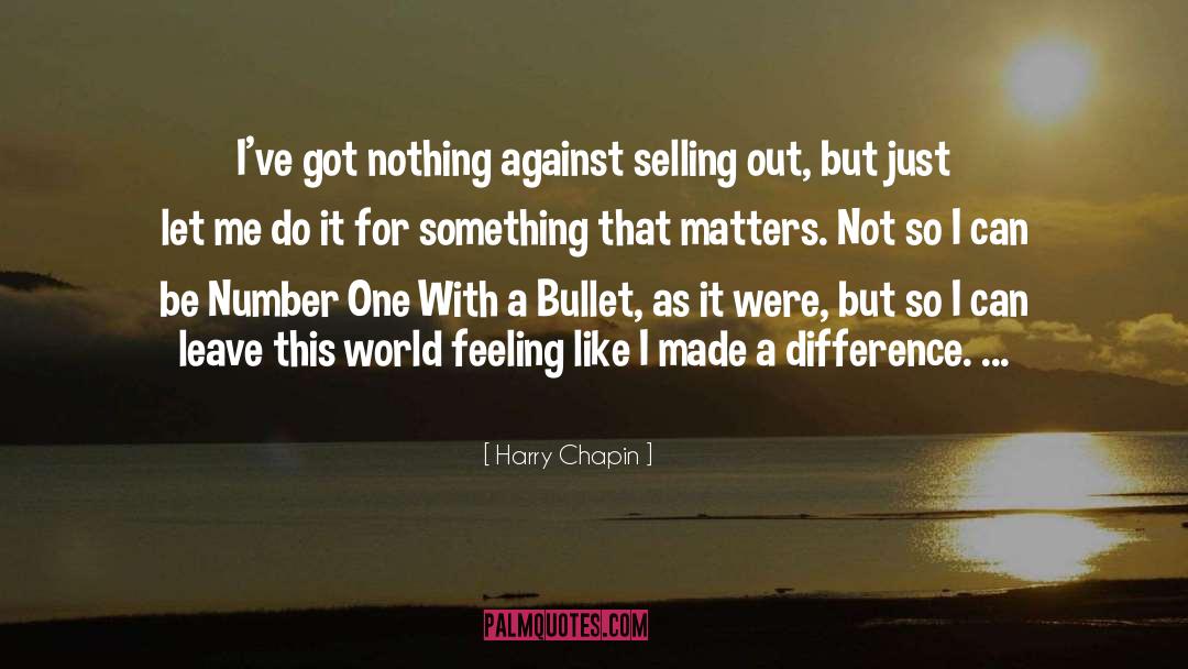 Harry Chapin Quotes: I've got nothing against selling