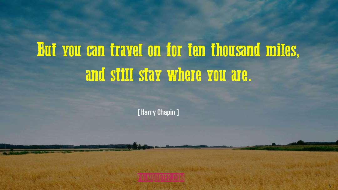 Harry Chapin Quotes: But you can travel on