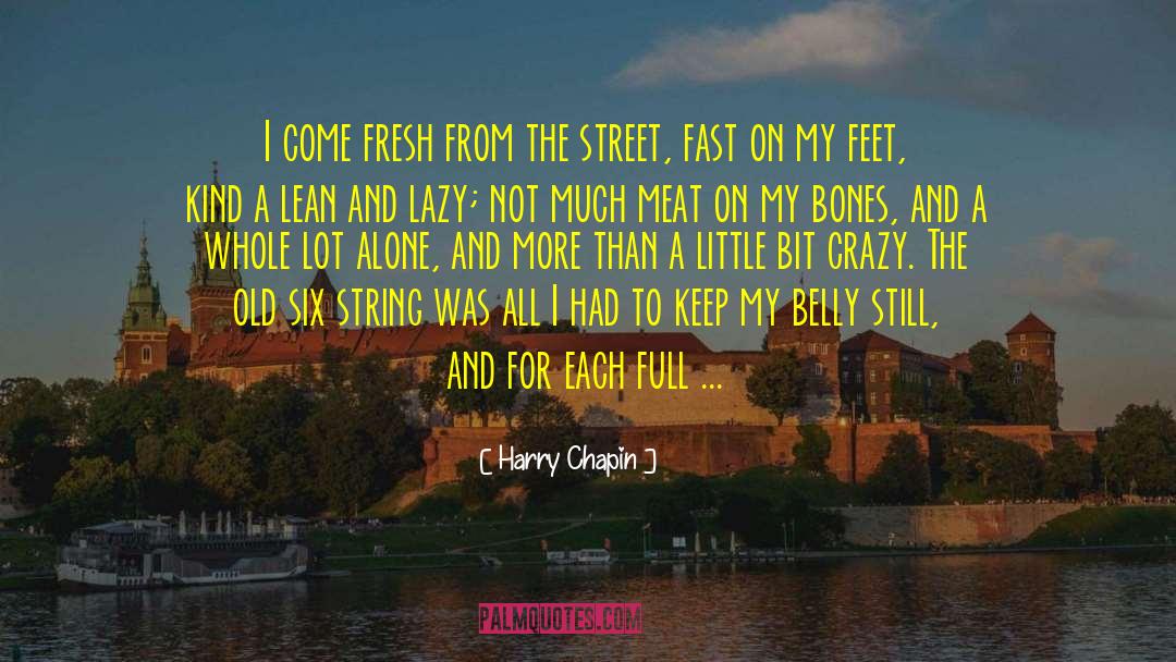 Harry Chapin Quotes: I come fresh from the