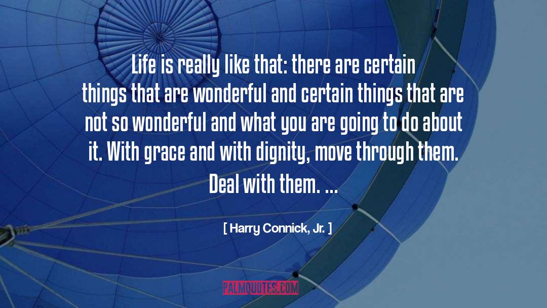 Harry Connick, Jr. Quotes: Life is really like that: