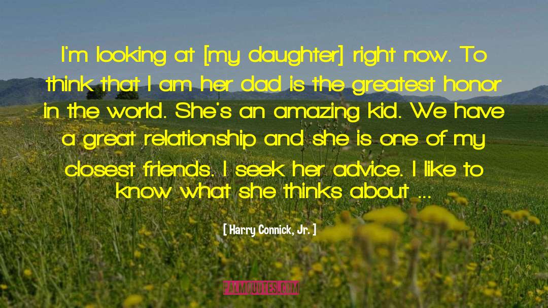 Harry Connick, Jr. Quotes: I'm looking at [my daughter]