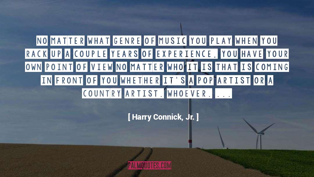 Harry Connick, Jr. Quotes: No matter what genre of