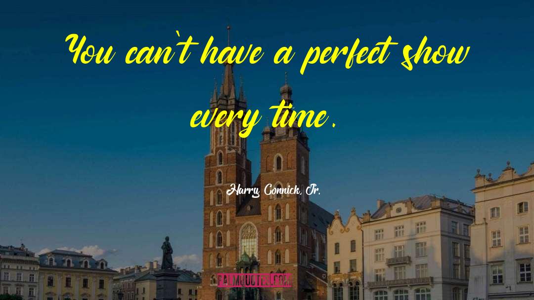 Harry Connick, Jr. Quotes: You can't have a perfect