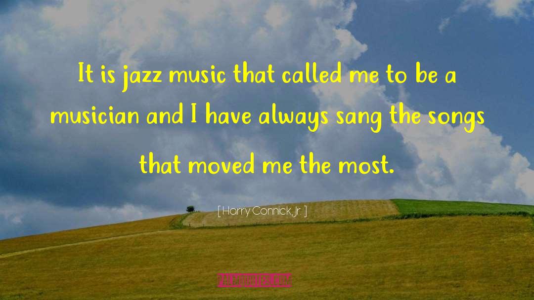 Harry Connick, Jr. Quotes: It is jazz music that