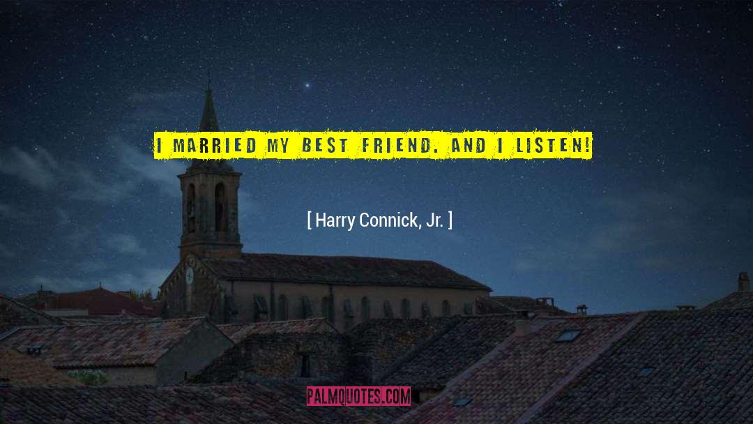 Harry Connick, Jr. Quotes: I married my best friend.