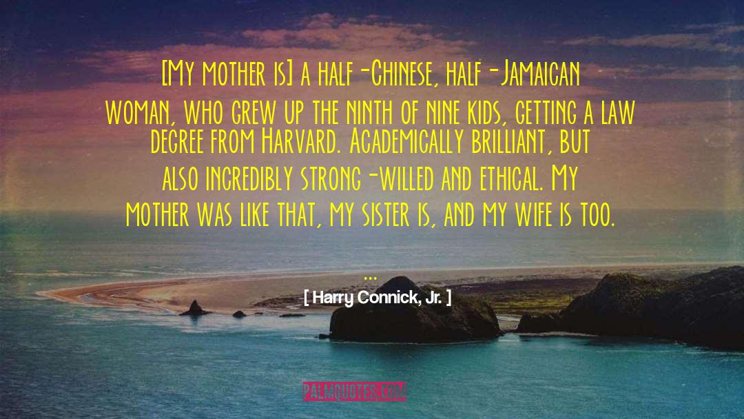 Harry Connick, Jr. Quotes: [My mother is] a half-Chinese,