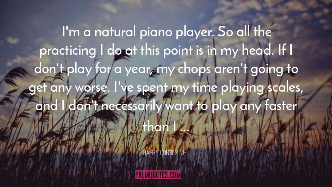 Harry Connick, Jr. Quotes: I'm a natural piano player.