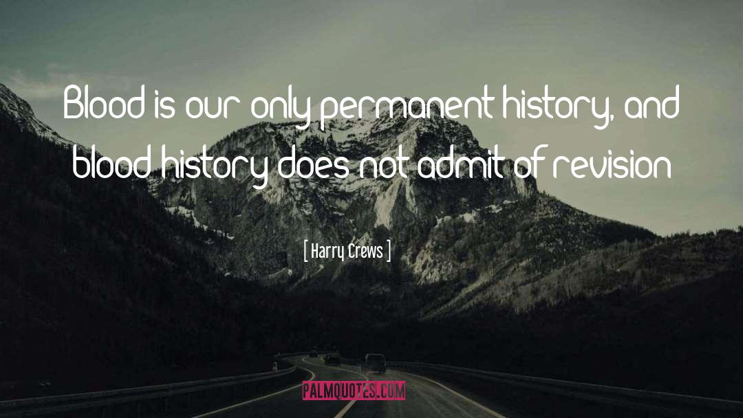 Harry Crews Quotes: Blood is our only permanent