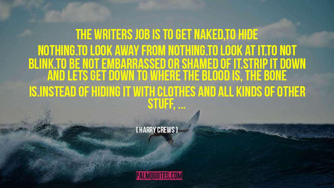 Harry Crews Quotes: The writers job is to