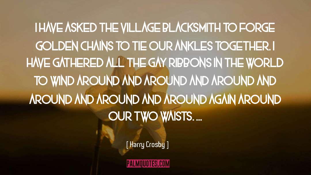 Harry Crosby Quotes: I have asked the village