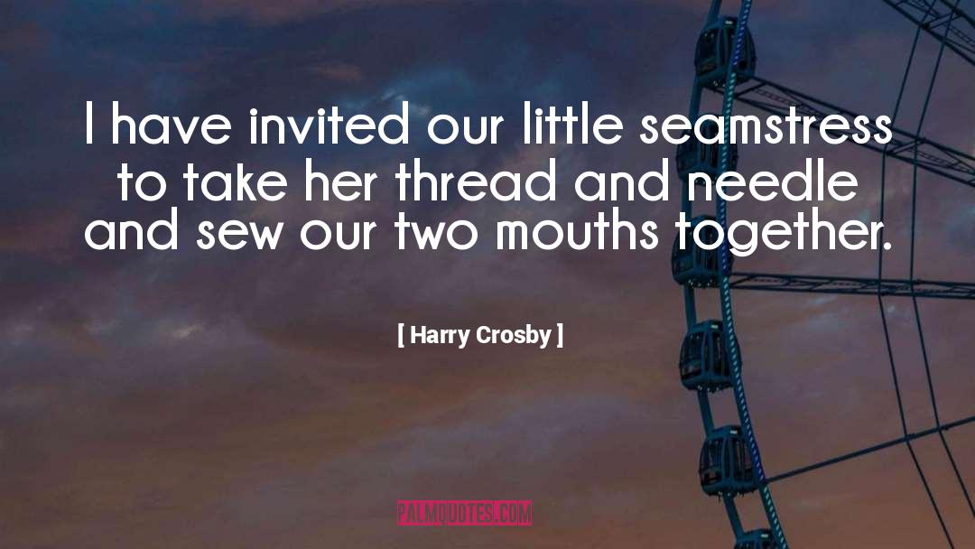 Harry Crosby Quotes: I have invited our little