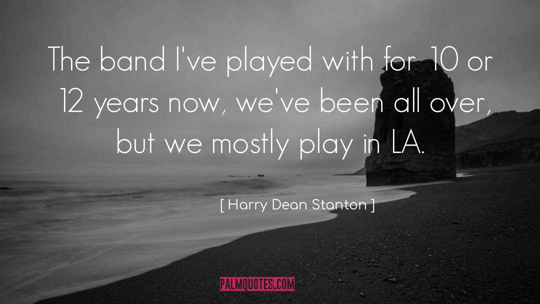 Harry Dean Stanton Quotes: The band I've played with