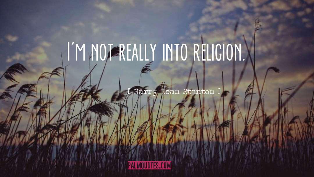 Harry Dean Stanton Quotes: I'm not really into religion.