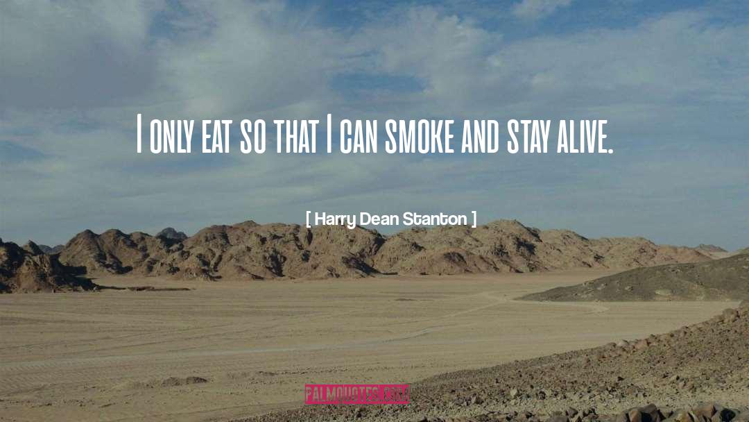 Harry Dean Stanton Quotes: I only eat so that