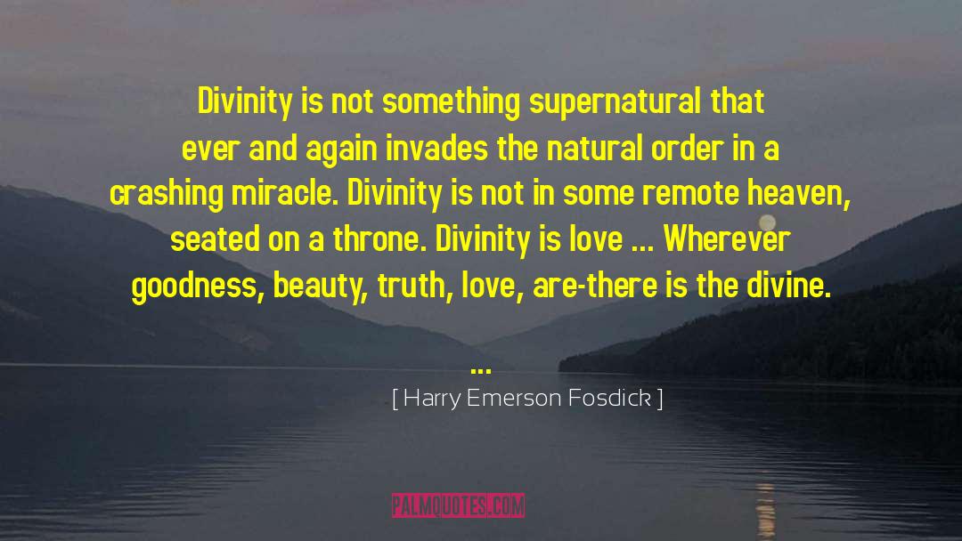 Harry Emerson Fosdick Quotes: Divinity is not something supernatural