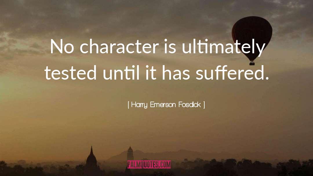 Harry Emerson Fosdick Quotes: No character is ultimately tested