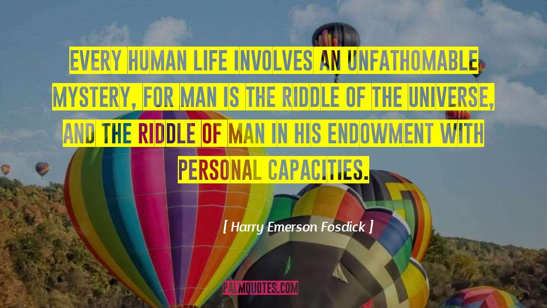 Harry Emerson Fosdick Quotes: Every human life involves an