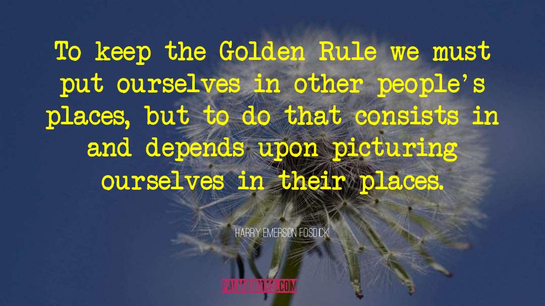 Harry Emerson Fosdick Quotes: To keep the Golden Rule