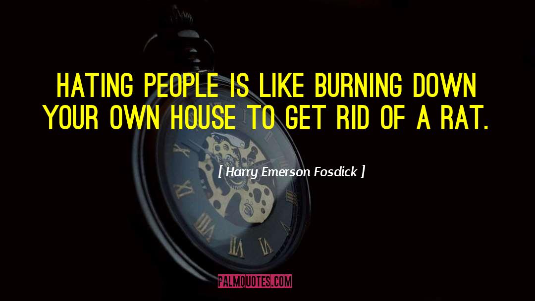Harry Emerson Fosdick Quotes: Hating people is like burning