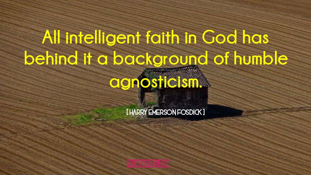 Harry Emerson Fosdick Quotes: All intelligent faith in God