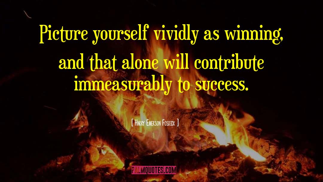 Harry Emerson Fosdick Quotes: Picture yourself vividly as winning,