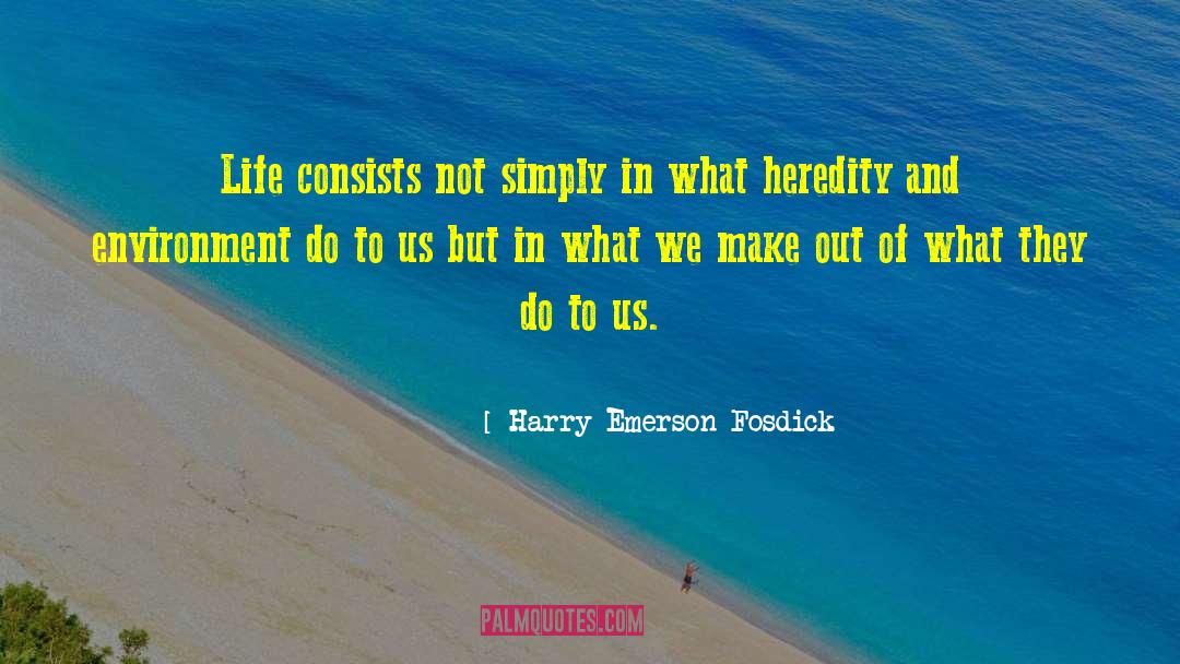 Harry Emerson Fosdick Quotes: Life consists not simply in