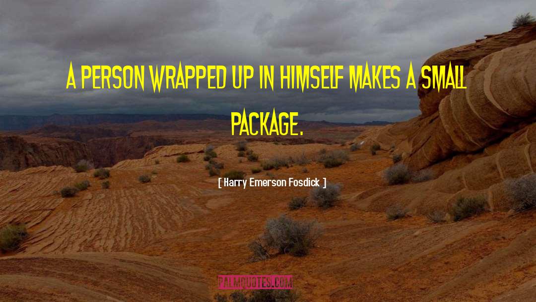 Harry Emerson Fosdick Quotes: A person wrapped up in