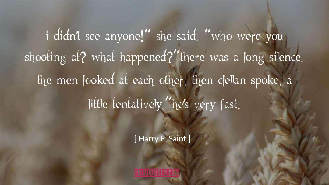 Harry F. Saint Quotes: i didn't see anyone!