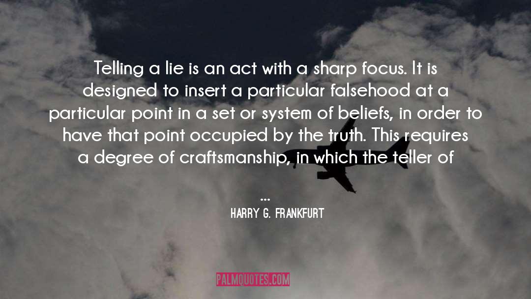 Harry G. Frankfurt Quotes: Telling a lie is an