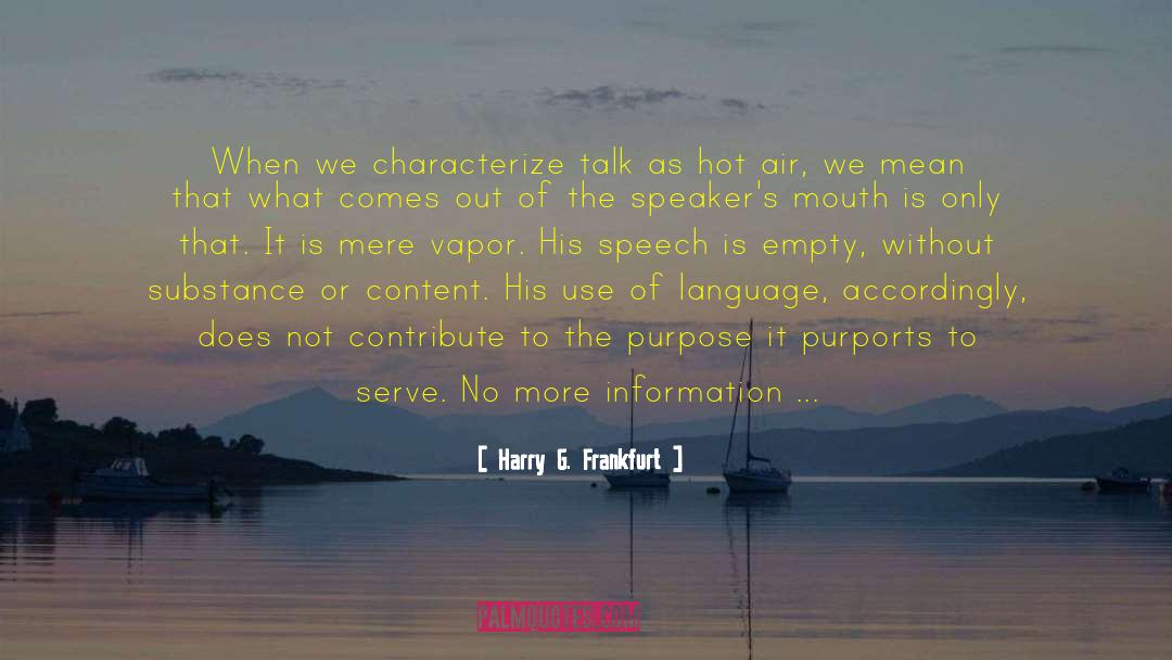 Harry G. Frankfurt Quotes: When we characterize talk as