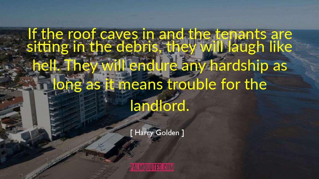 Harry Golden Quotes: If the roof caves in